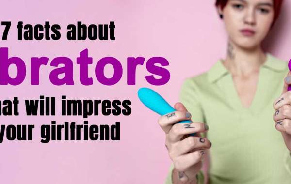 7 Facts about Vibrators that will Impress your Girlfriend