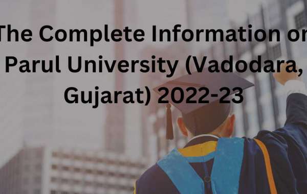 The Complete Information on Parul University (Vadodara, Gujarat) 2022-23