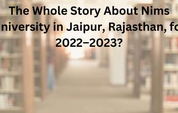 The Whole Story About Nims University in Jaipur, Rajasthan, for 2022–2023?