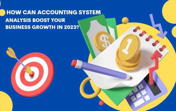 How Can Accounting System Analysis Boost Your Business Growth in 2023?