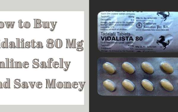 How to Buy Vidalista 80 Mg Online Safely and Save Money