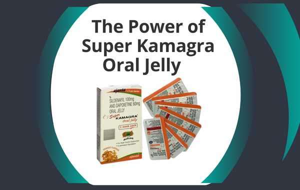 The Power of Super Kamagra Oral Jelly