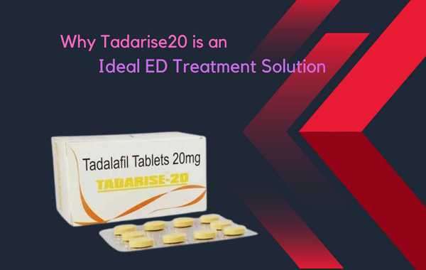 Why Tadarise20 is an Ideal ED Treatment Solution