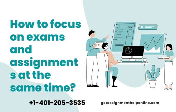 how to focus on exams and assignments at the same time?