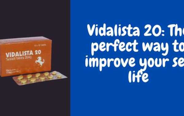 Vidalista 20: The perfect way to improve your sex life