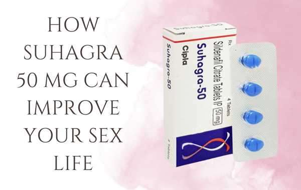 How Suhagra 50 Mg can improve your sex life