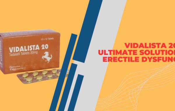 Vidalista 20: The Ultimate Solution for Erectile Dysfunction