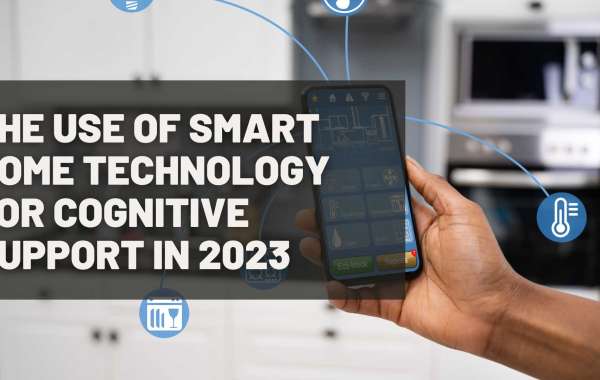 The Use Of Smart Home Technology For Cognitive Support In 2023