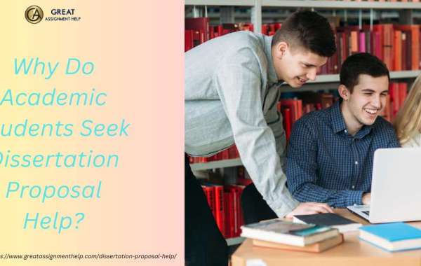 Why Do Academic Students Seek Dissertation Proposal Help?