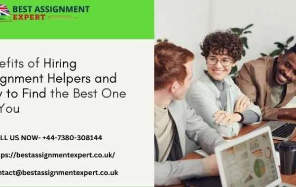 Benefits of Hiring Assignment Helpers and How to Find the Best One for You
