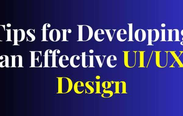 Tips for Developing an Effective UI/UX Design
