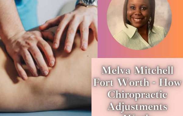 Melva Mitchell Fort Worth - How Chiropractic Adjustments Work