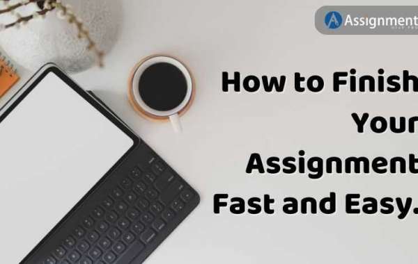 How to Finish Your Assignment Fast and Easy.