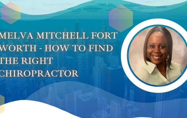 Melva Mitchell Fort Worth - How to Find the Right Chiropractor