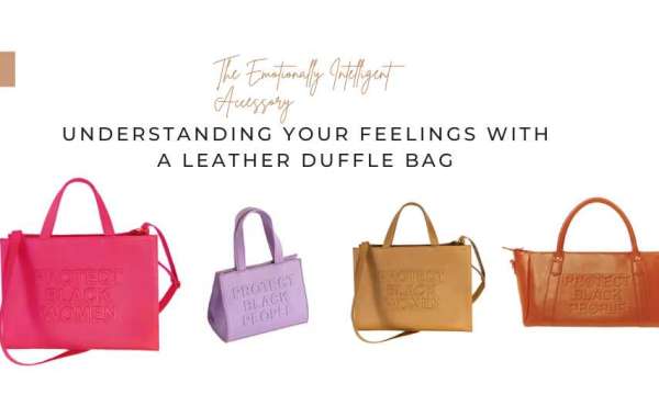 The Emotionally Intelligent Accessory: Understanding Your Feelings with a Leather Duffle Bag