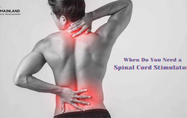 When Do You Need a Spinal Cord Stimulator?