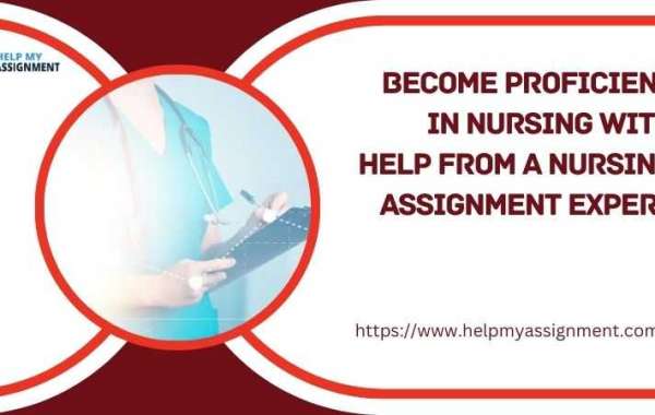 How to Become Proficient in Nursing with Help from a Nursing Assignment Expert?