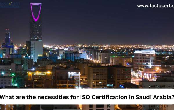 What are the necessities for ISO Certification in Saudi Arabia?