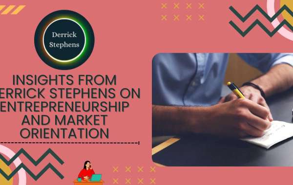 Insights from Derrick Stephens On Entrepreneurship and Market Orientation
