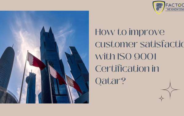 How to improve customer satisfaction with ISO 9001 Certification in Qatar?