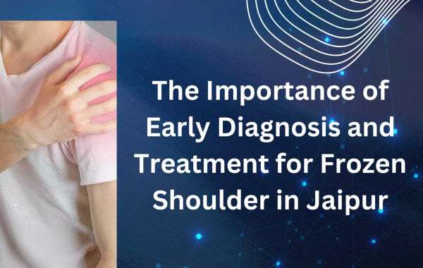 The Importance of Early Diagnosis and Treatment for Frozen Shoulder in Jaipur
