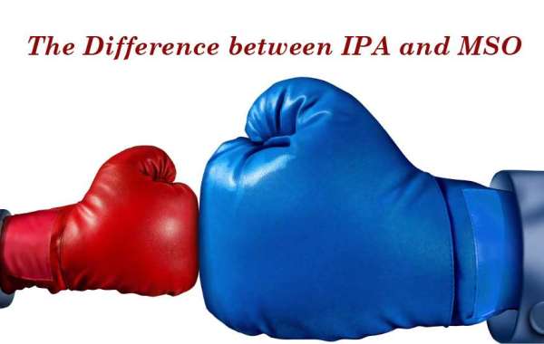 The Differences between IPAs and MSOs