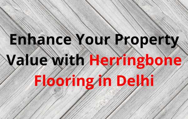 Enhance Your Property Value with Herringbone Flooring in Delhi