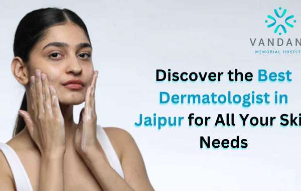 Discover the Best Dermatologist in Jaipur for All Your Skin Needs