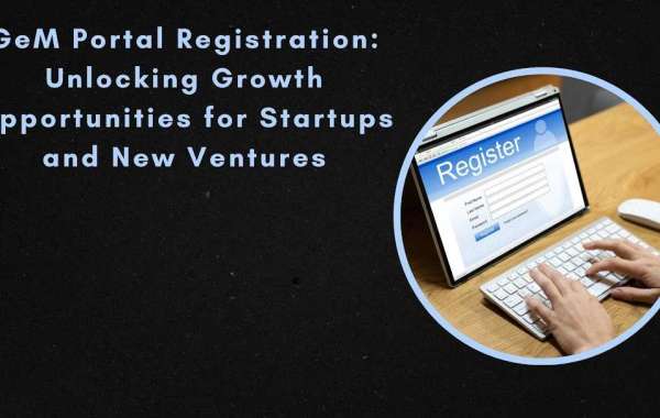 GeM Portal Registration: Unlocking Growth Opportunities for Startups and New Ventures